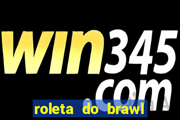 roleta do brawl stars 2024